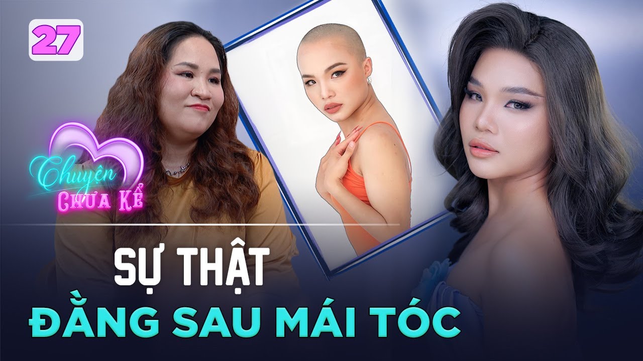 Chuyện Chưa Kể #27 | Ngừơi đẹp truyền CẢM HỨNG và câu chuyện đầy NƯỚC MẮT về 