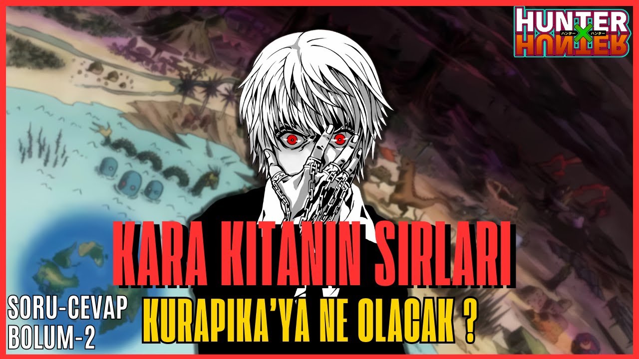 KARA KITANIN SIRLARI ? / HxH SORU CEVAP-2.BÖLÜM