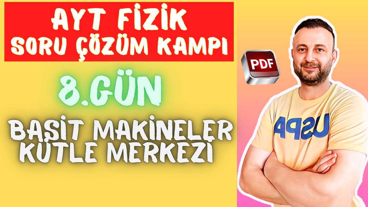 8.Gün : Basit Makineler ve Kütle Merkezi Soru Çözümü   