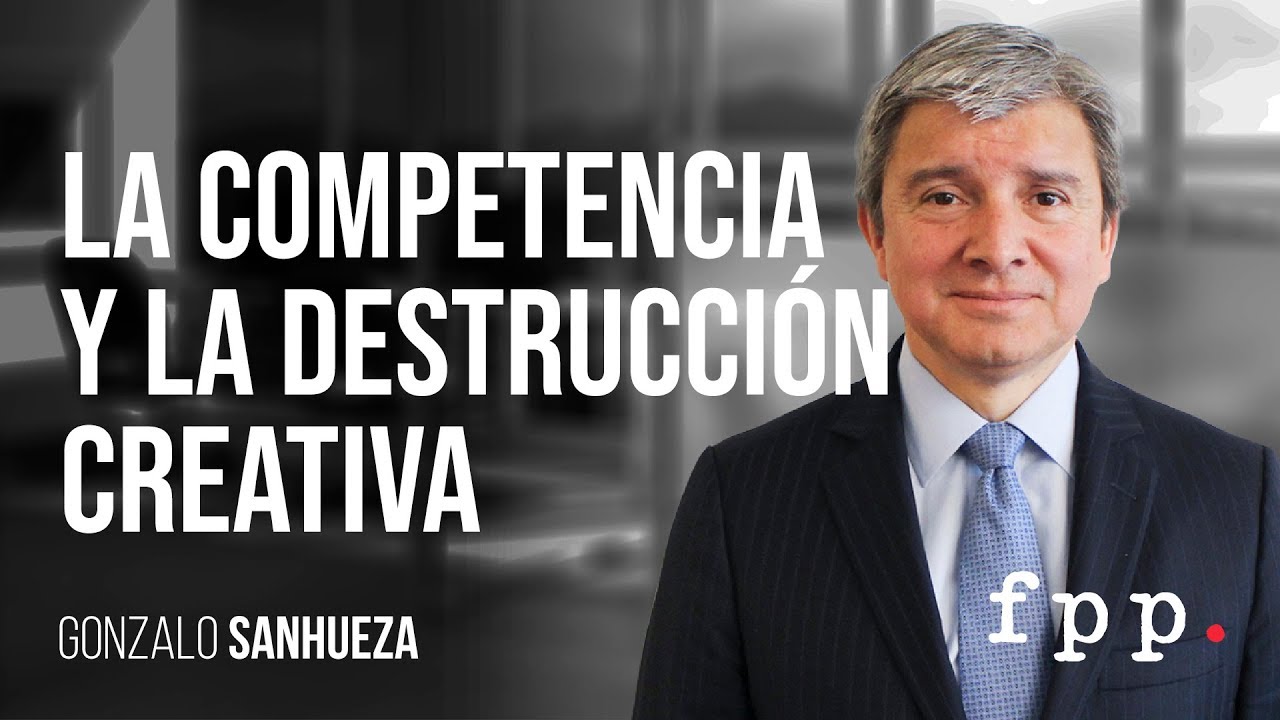 Gonzalo Sanhueza | La competencia y la destrucción creativa