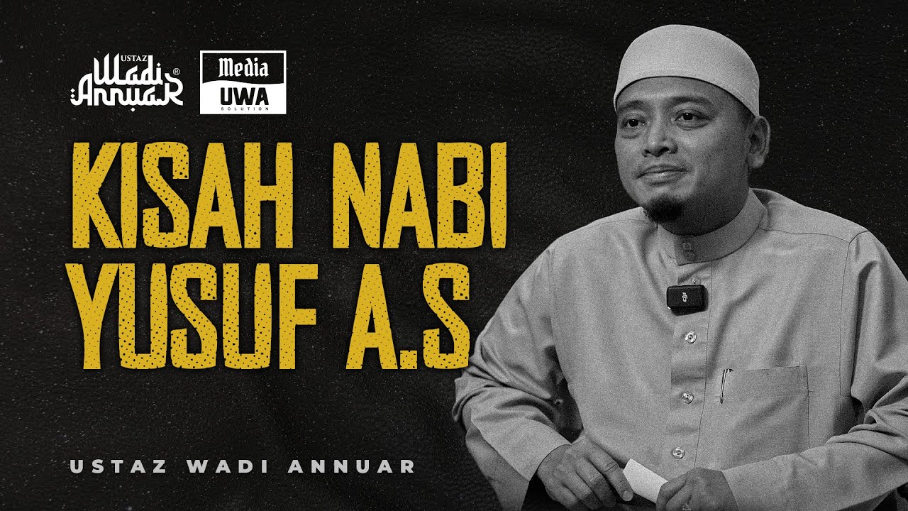 Kisah Nabi Yusuf A.S | Ustaz Wadi Annuar