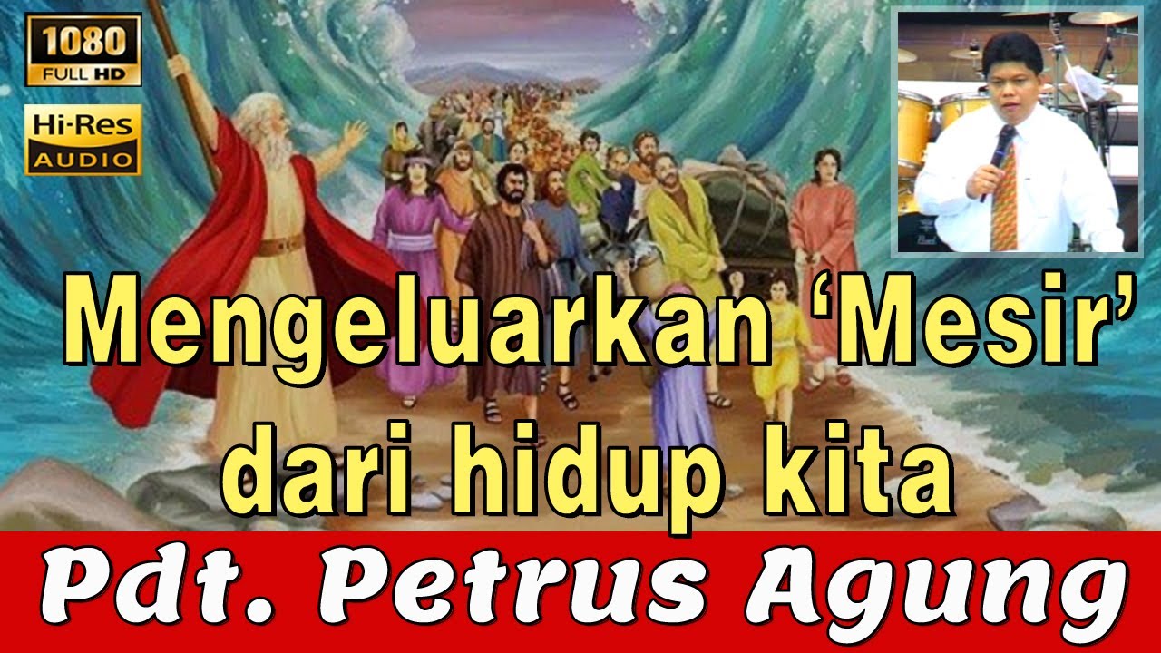 Kumpulan Khotbah Lama | Pdt. Petrus Agung  | Mengeluarkan Mesir dari hidup kita.