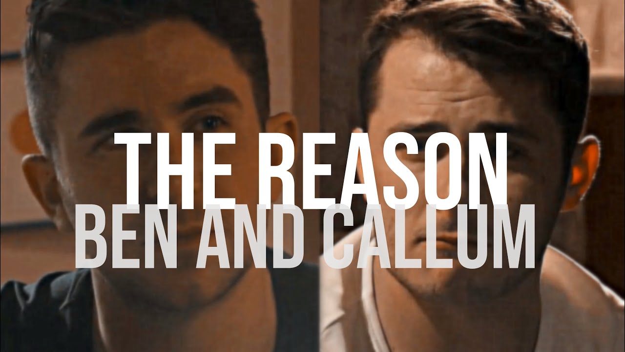the reason - ben and callum