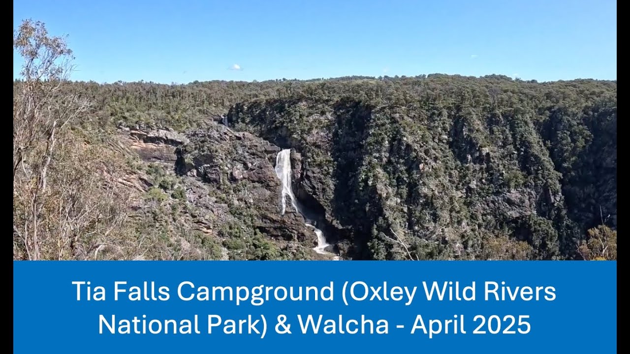 Tia Falls Campground (Oxley Wild Rivers National Park) & Walcha - April 2025