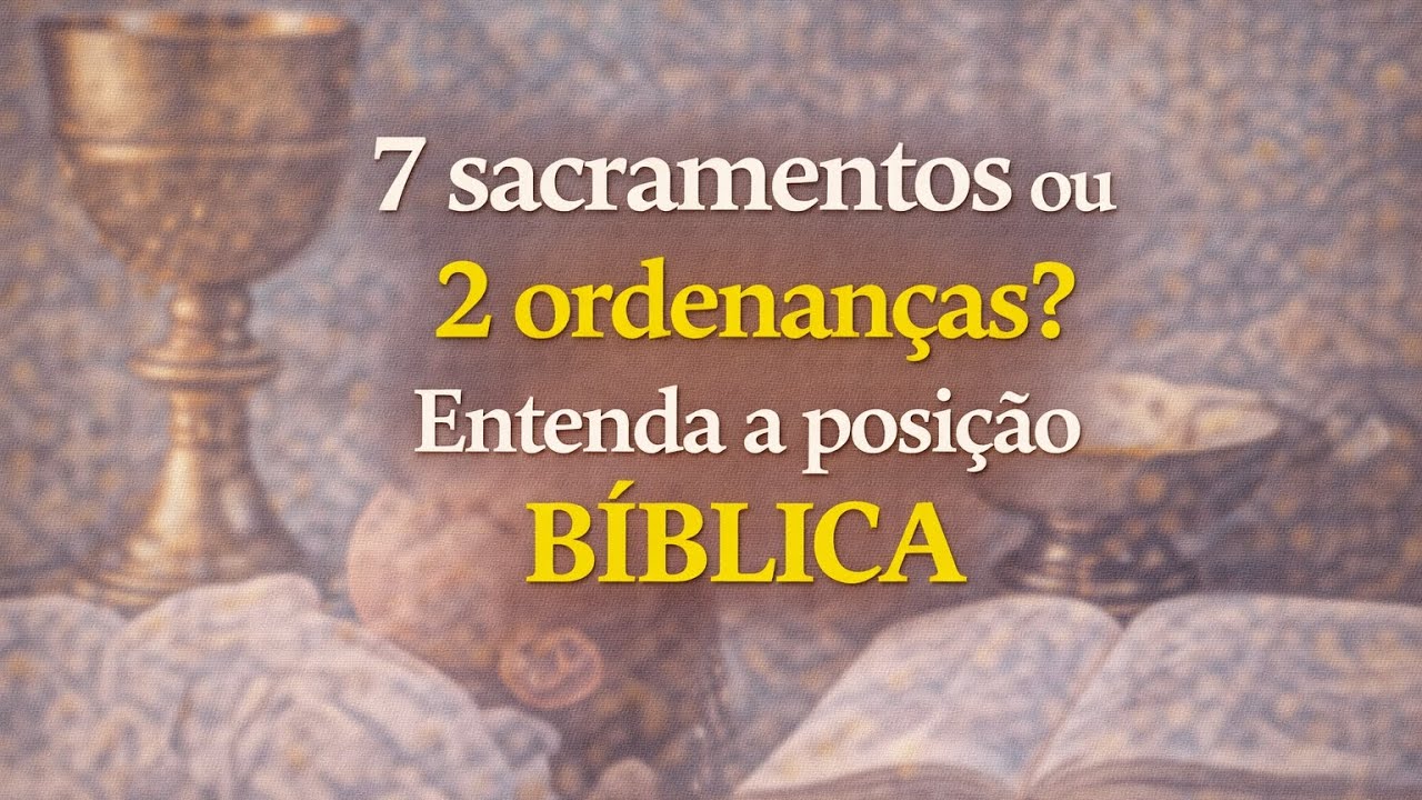 Existem 7 sacramentos? Por que?