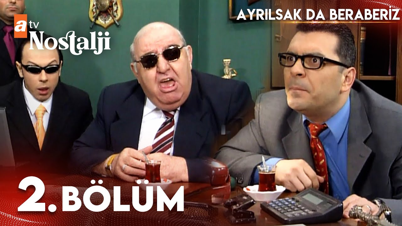 Ayrılsak Da Beraberiz 2. Bölüm