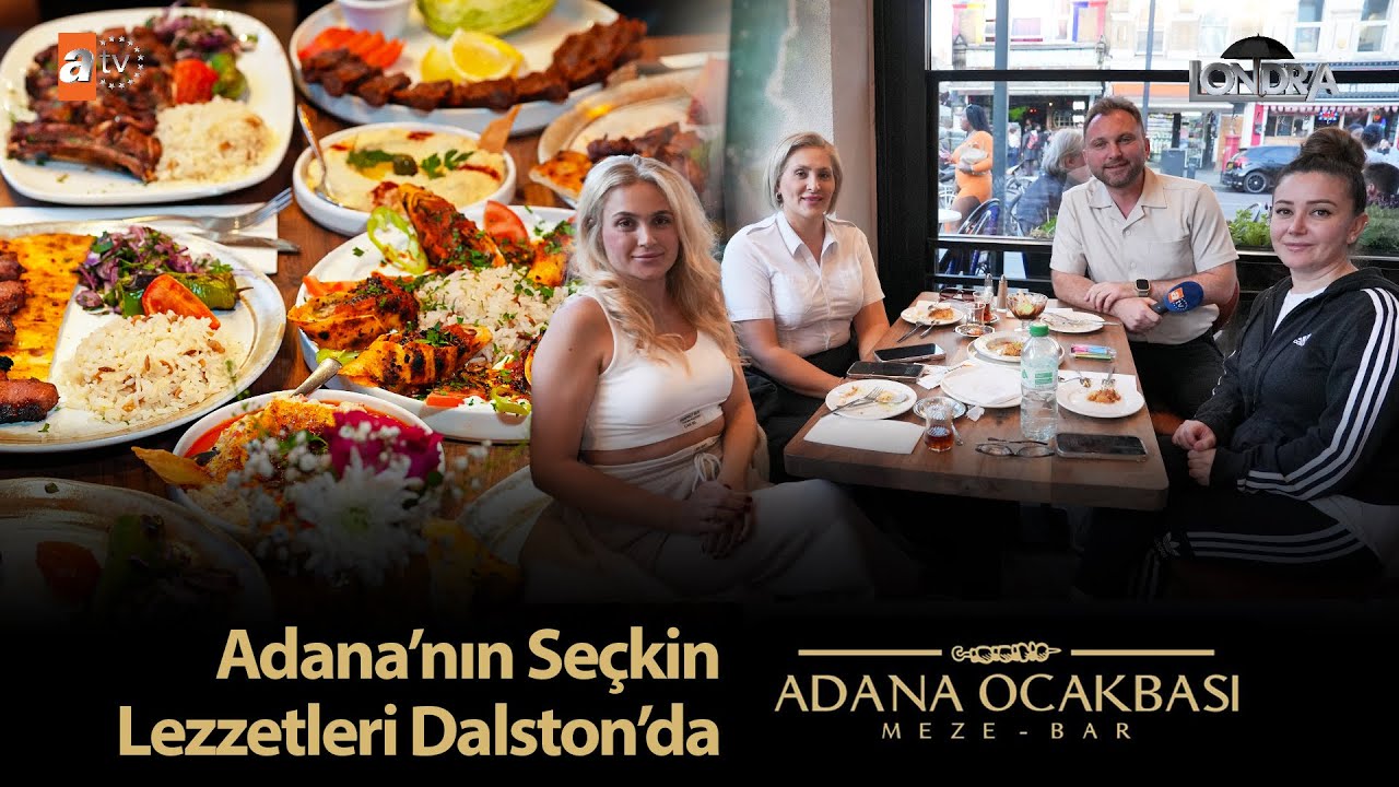 Adana’nın seçkin lezzetleri Dalston’da… /Londra Aktüel 317. Bölüm