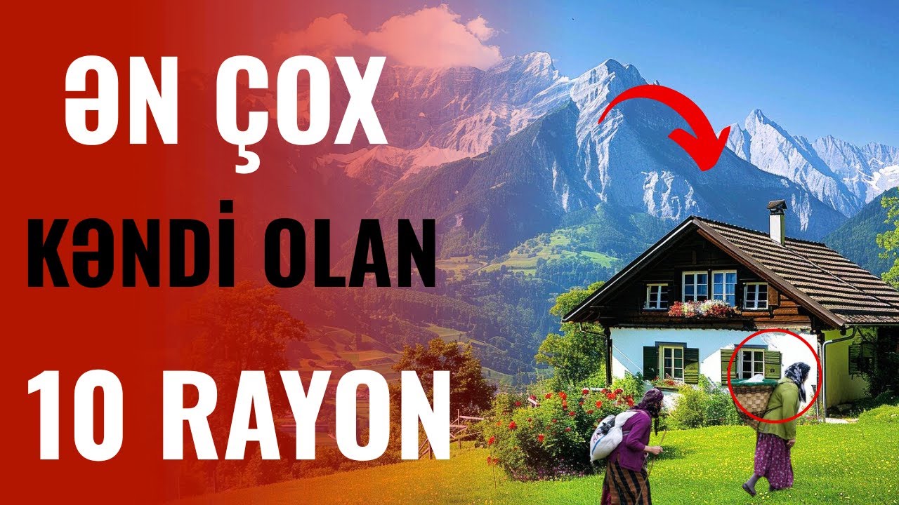 Azərbaycanda ƏN ÇOX Kəndi Olan 10 Rayon Hansılardır? - ŞOK OLACAQSINIZ!