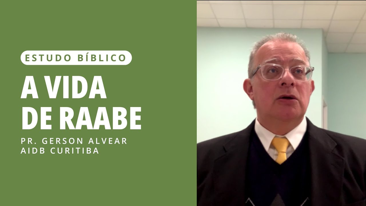 ESTUDO BÍBLICO A VIDA DE RAABE | Pastor Gerson Alvear