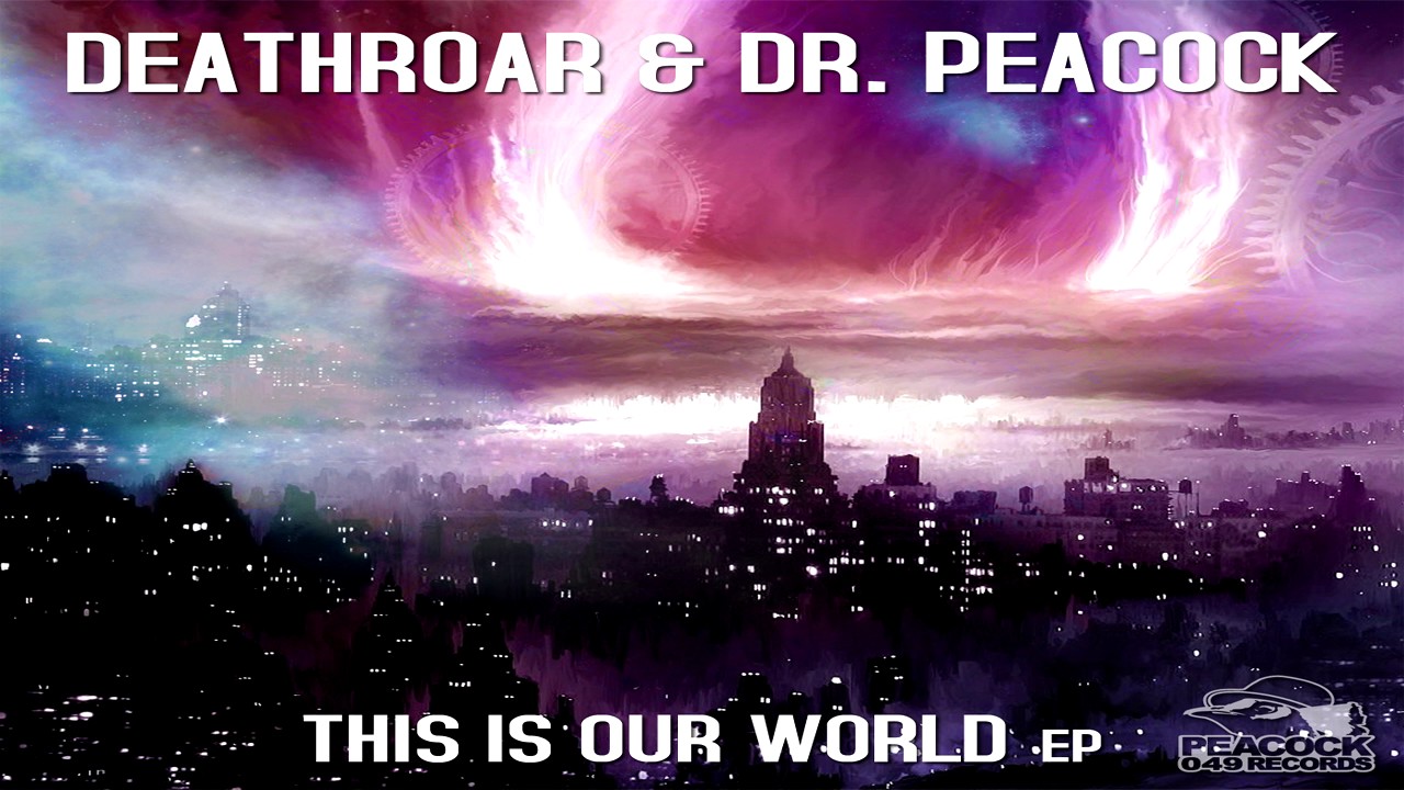 Dr. Peacock & Deathroar - This Is Our World [PCR049]