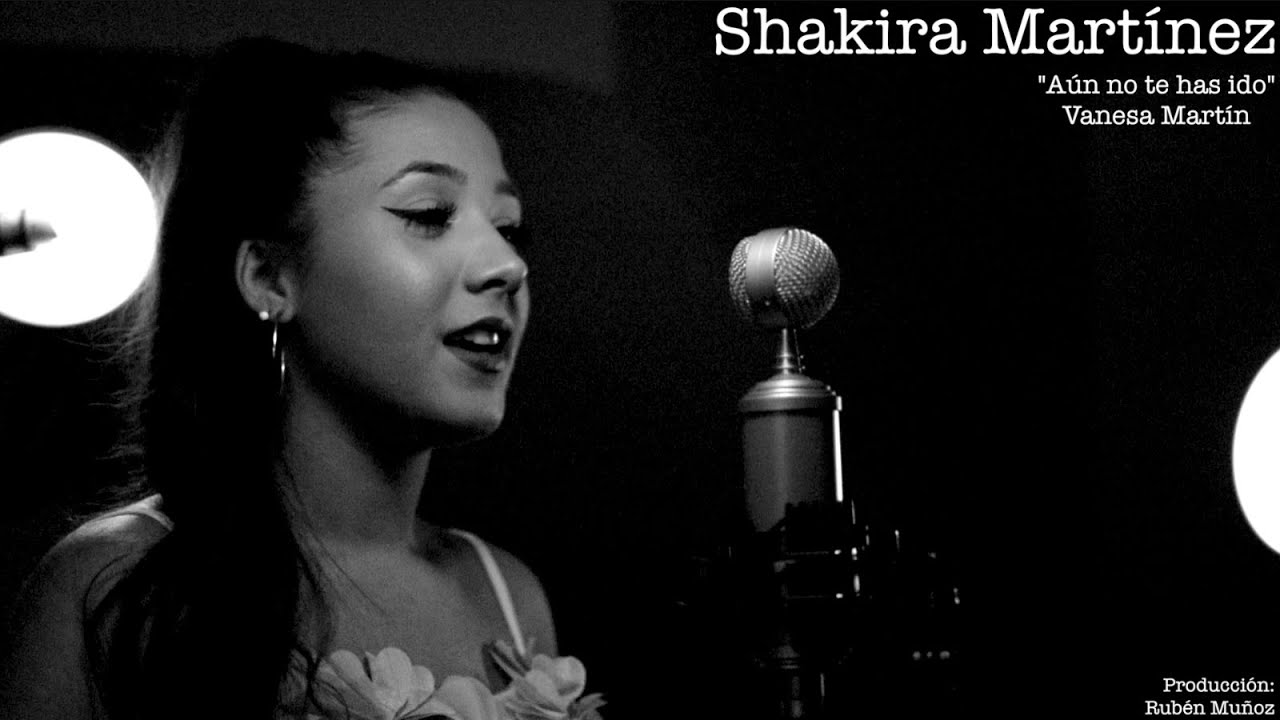 Aún no te has ido - Shakira Martínez (Cover de Vanesa Martín)