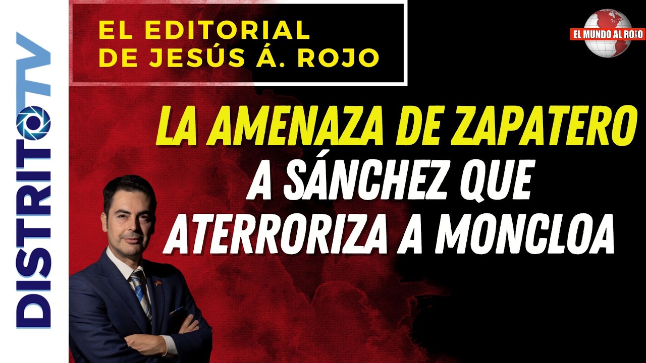 🔴EDITORIAL del DÍA🔴 LA AMENAZA DE ZAPATERO A SÁNCHEZ QUE ATERRORIZA A MONCLOA