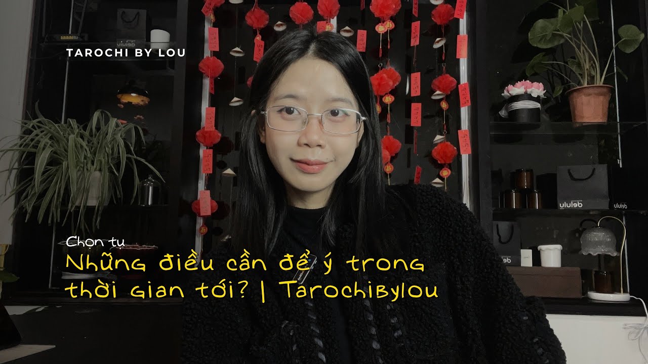 NHỮNG THỨ BẠN CẦN ĐỂ Ý TRONG THỜI GIAN TỚI ? | Tarochibylou 