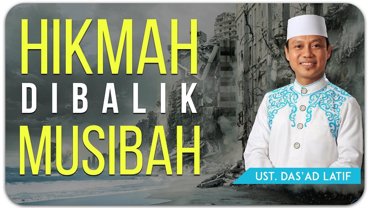 Ustad Das'ad Latif  - HIKMAH DI BALIK MUSIBAH