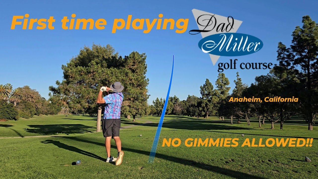 First time playing Dad Miller Golf Course in Anaheim, California. NO GIMMIES ALLOWED!!
