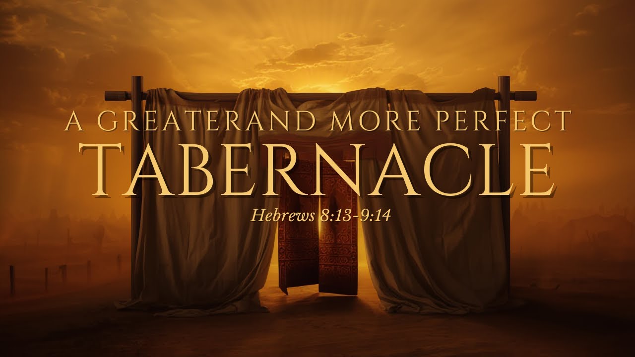 A Greater and More Perfect Tabernacle...