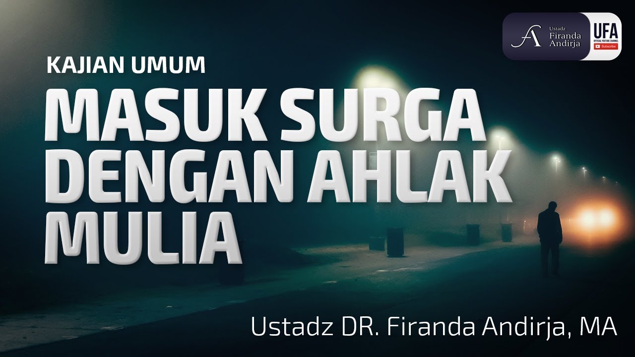 Masuk Surga dengan Akhlak Mulia - Ustadz Dr. Firanda Andirja, M.A.