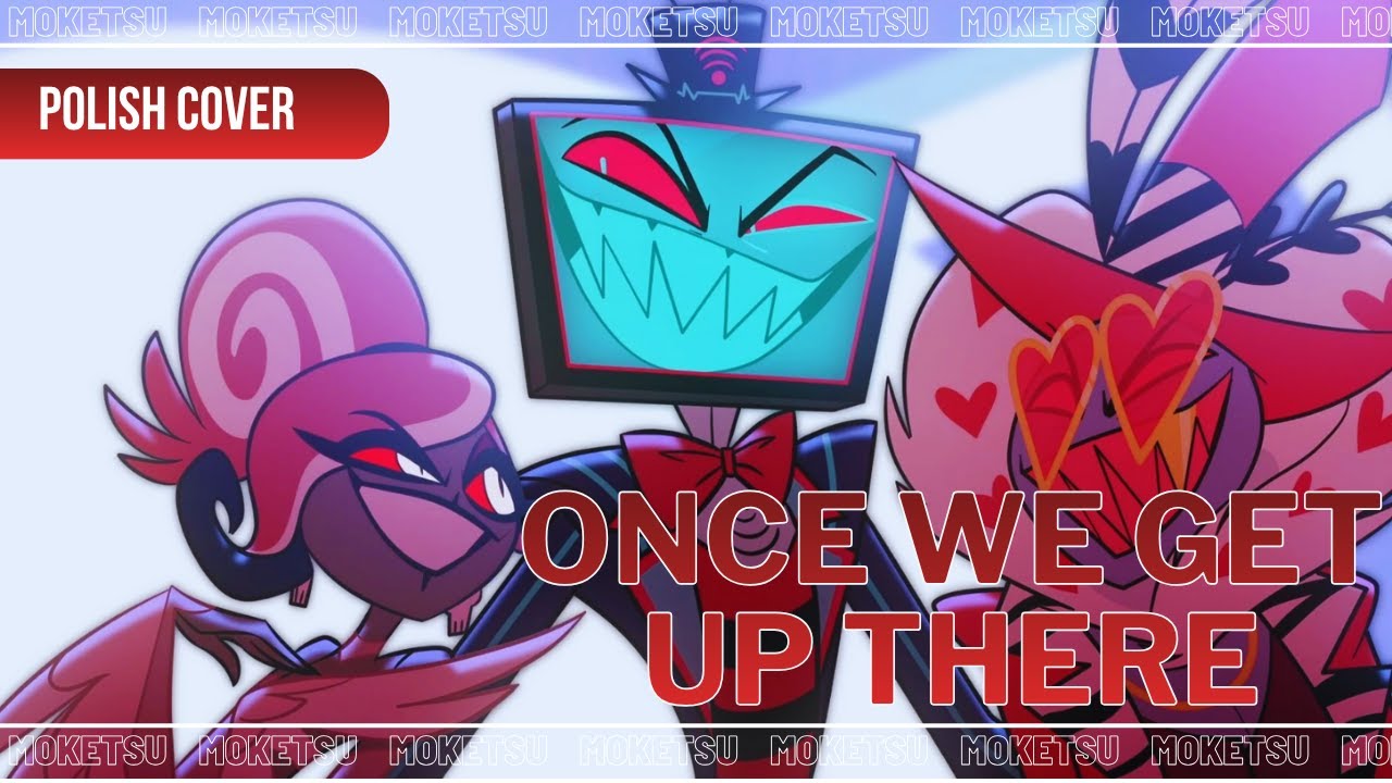 Hazbin Hotel - Once We Get Up There [POLISH COVER]