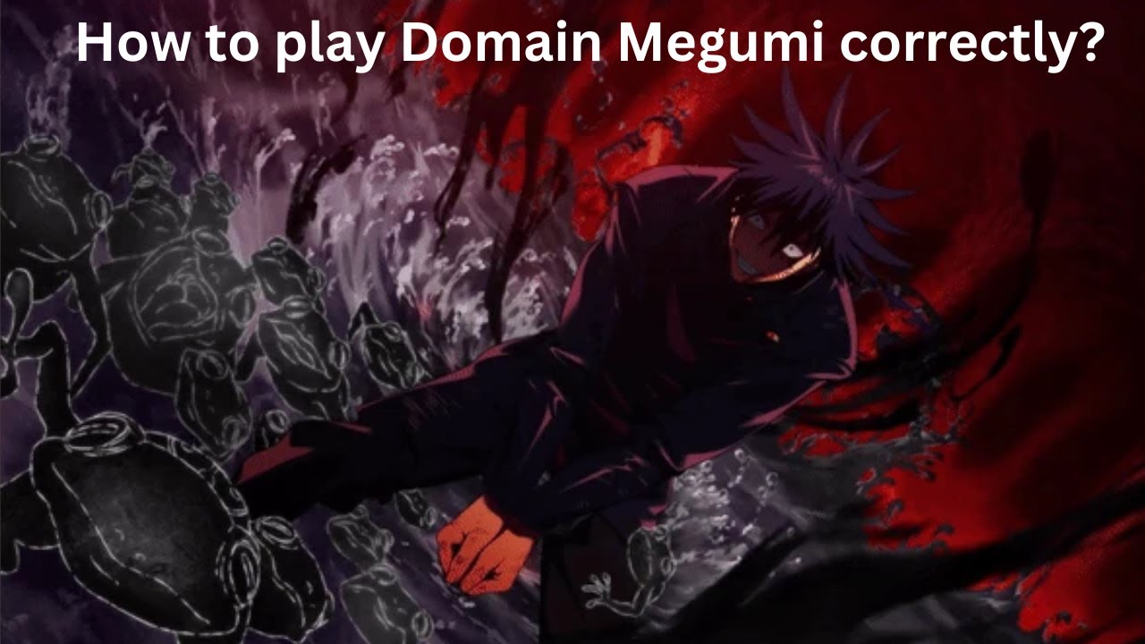How to play Domain Megumi correctly? - Jujutsu Kaisen Phantom Parade