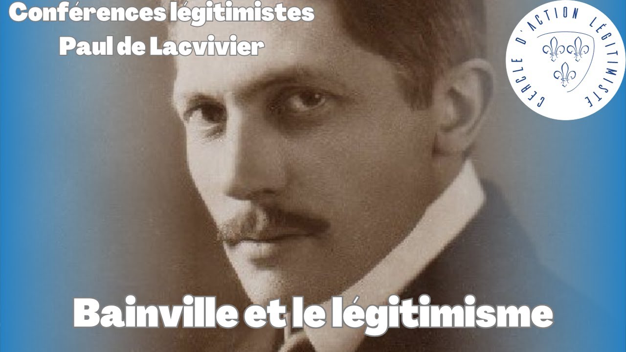 Bainville et le l&eacute;gitimisme (Paul de Lacvivier) - Conf&eacute;rences l&eacute;gitimistes