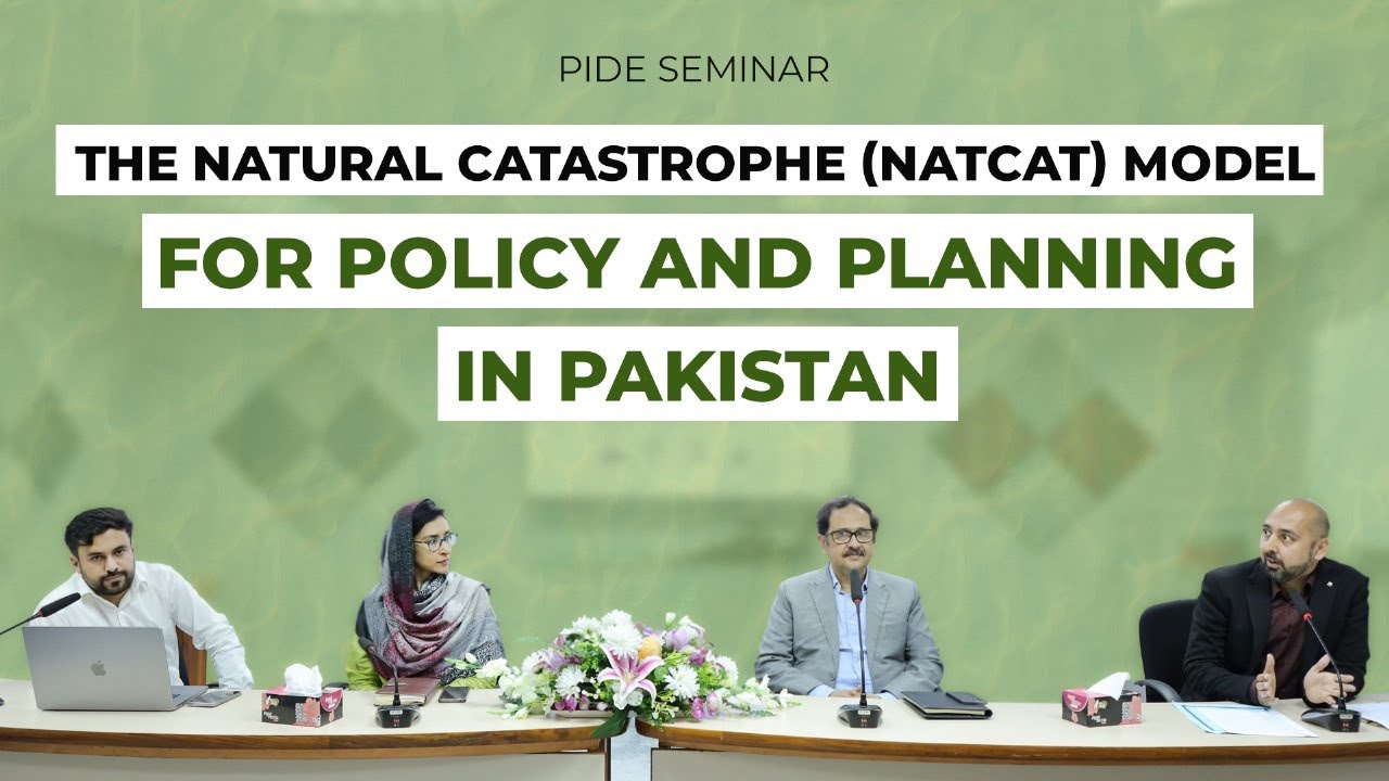 Natural Catastrophe NatCat Model for Policy & Planning in Pakistan I PIDE Seminar