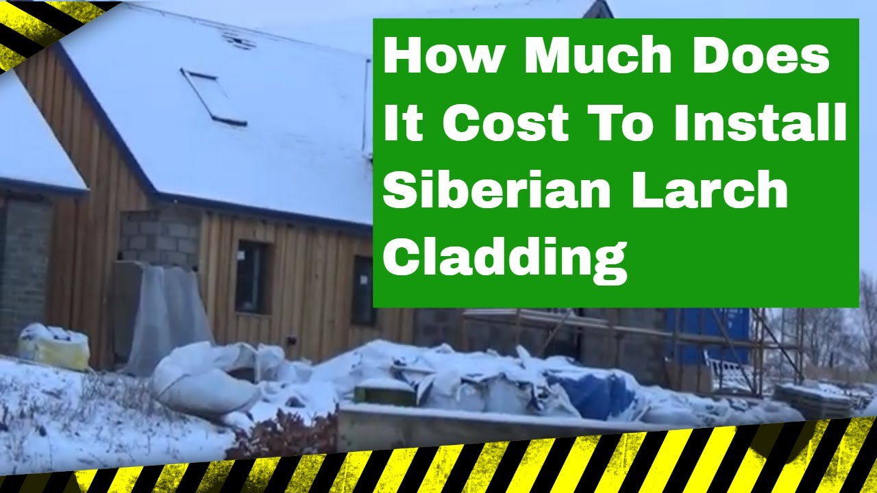 How Much Does It Cost To Install Siberian Larch Cladding To A House