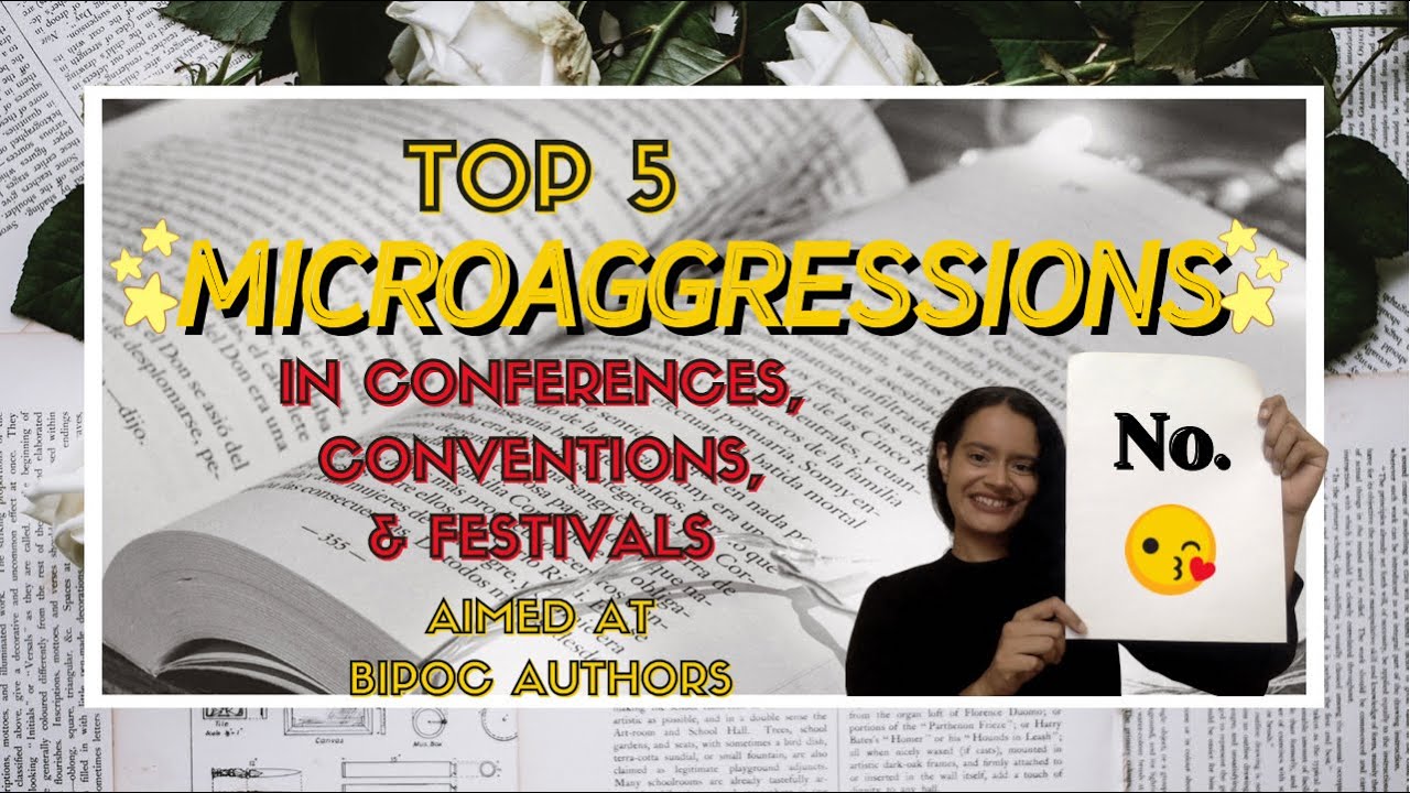 Top 5 Microaggressions In Conferences, Conventions, & Festivals Aimed At BIPOC Authors [CC]