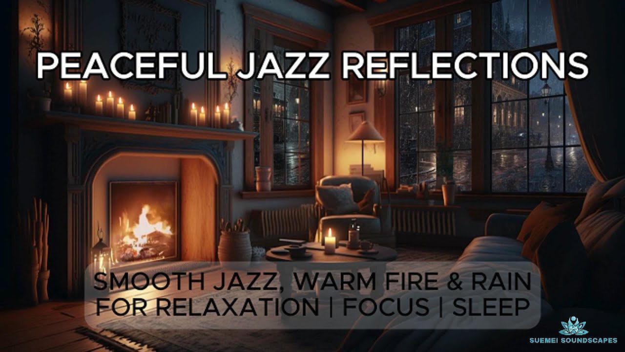 Peaceful Jazz Reflections | Smooth Jazz, Fireplace & Rain | For Relaxation, Focus & Sleep | 4 Hours