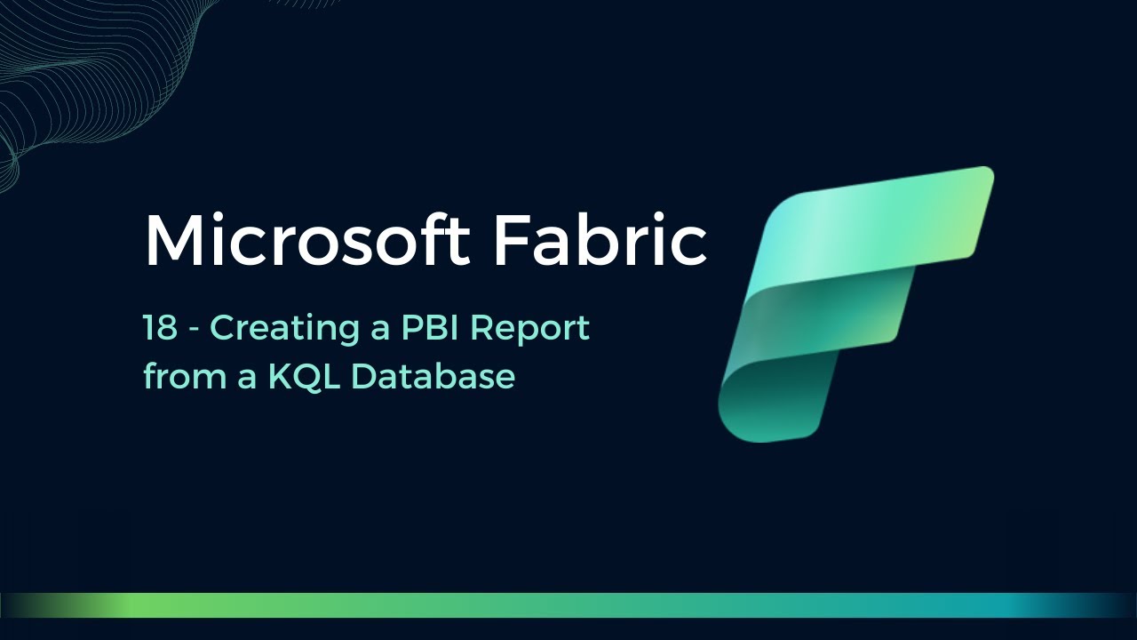 18 - Creating PBI Report from a KQL Database