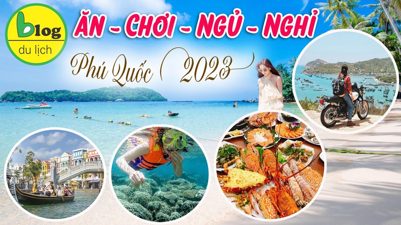 Du lịch Phú Quốc tự túc 2023 - chi tiết kinh nghiệm cho những bạn đi lần đầu năm 2023