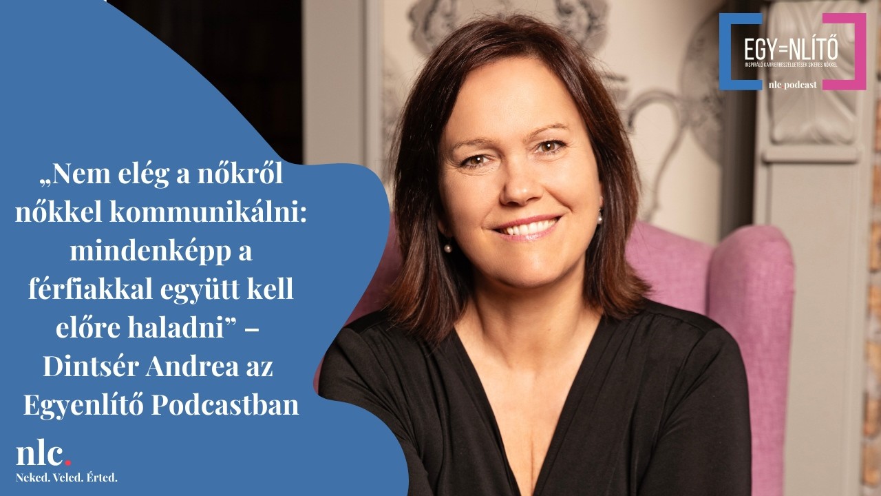 „Mindenképp a férfiakkal együtt kell előre haladni” – Dintsér Andrea az Egyenlítő Podcastban
