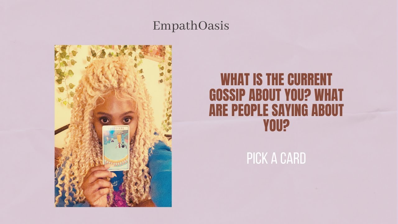 WHAT ARE PEOPLE SAYING ABOUT YOU? CURRENT GOSSIP ABOUT YOU? (PICK A CARD)