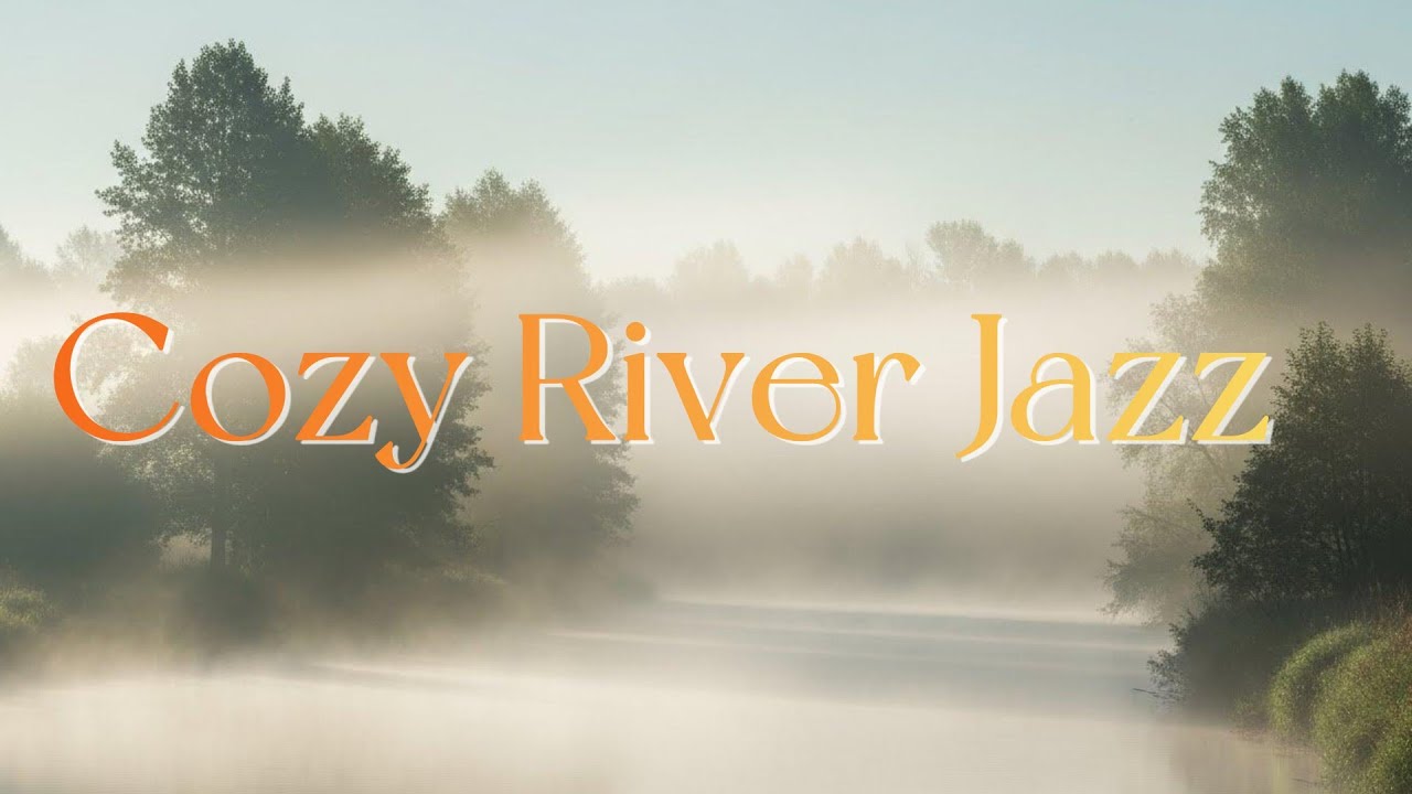 Smooth River Jazz  Study, Work & Relax