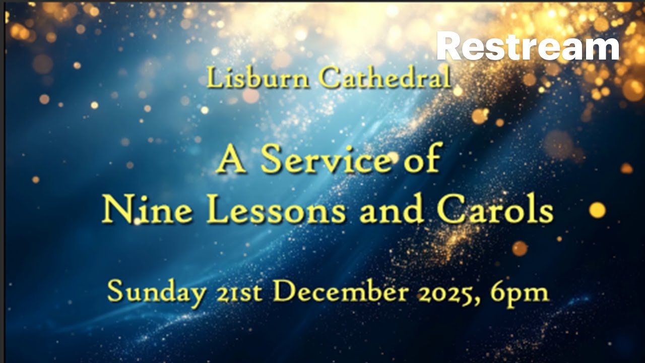 Service of Nine Lessons and Carols from Lisburn Cathedral on 21 December 2025
