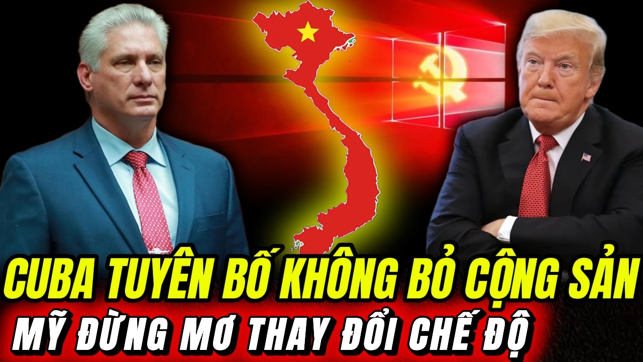 Chủ Tịch Cuba Tuyên Bố Không Bỏ Cộng Sản: Mô Hình Việt Nam Có Được Phát Huy | Hiểu Rõ Hơn