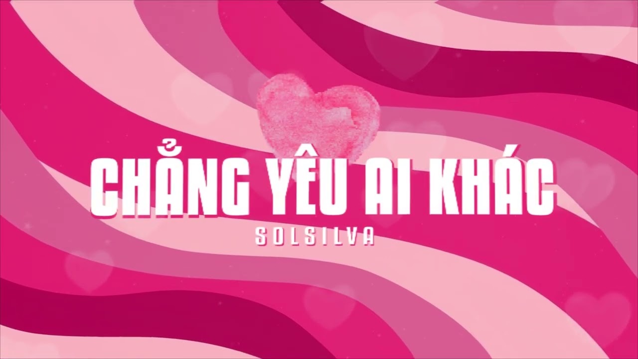 Solsilva - Chẳng Yêu Ai Khác (MV LYRICS)