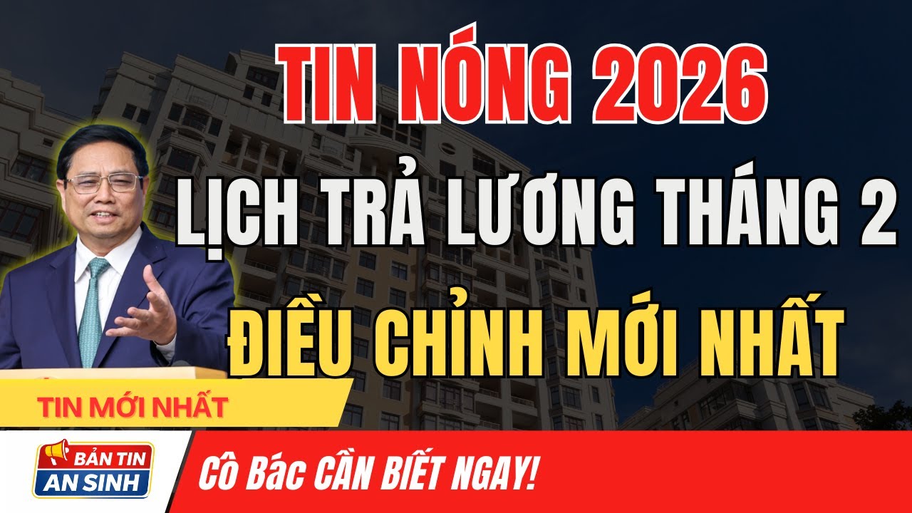 Lương Hưu & Trợ Cấp BHXH Tháng 2/2026: Ai Nhận Trước, Nhận Bằng Cách Nào? I Bản Tin An Sinh