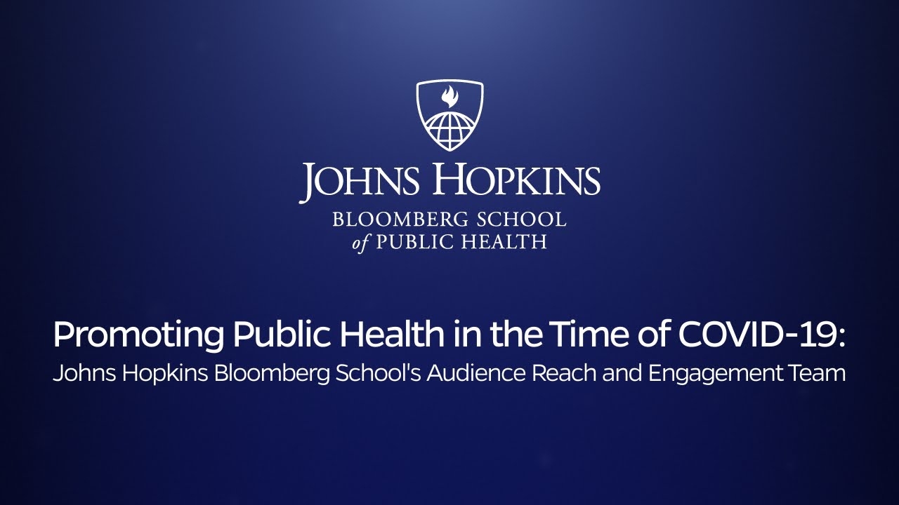 Promoting Public Health in the Time of COVID 19: JHSPH Audience Reach and Engagement Team