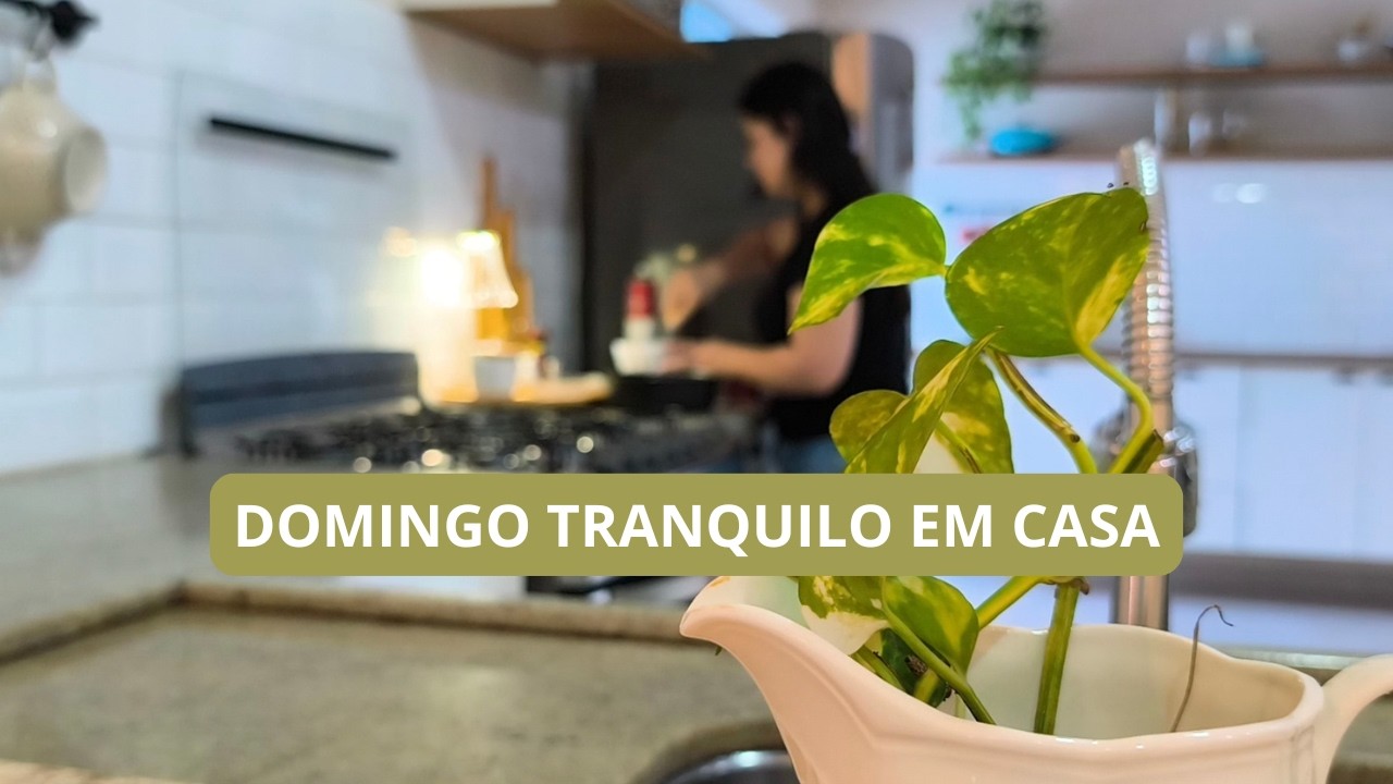 Aproveitando um Domingo simples| rotina calma