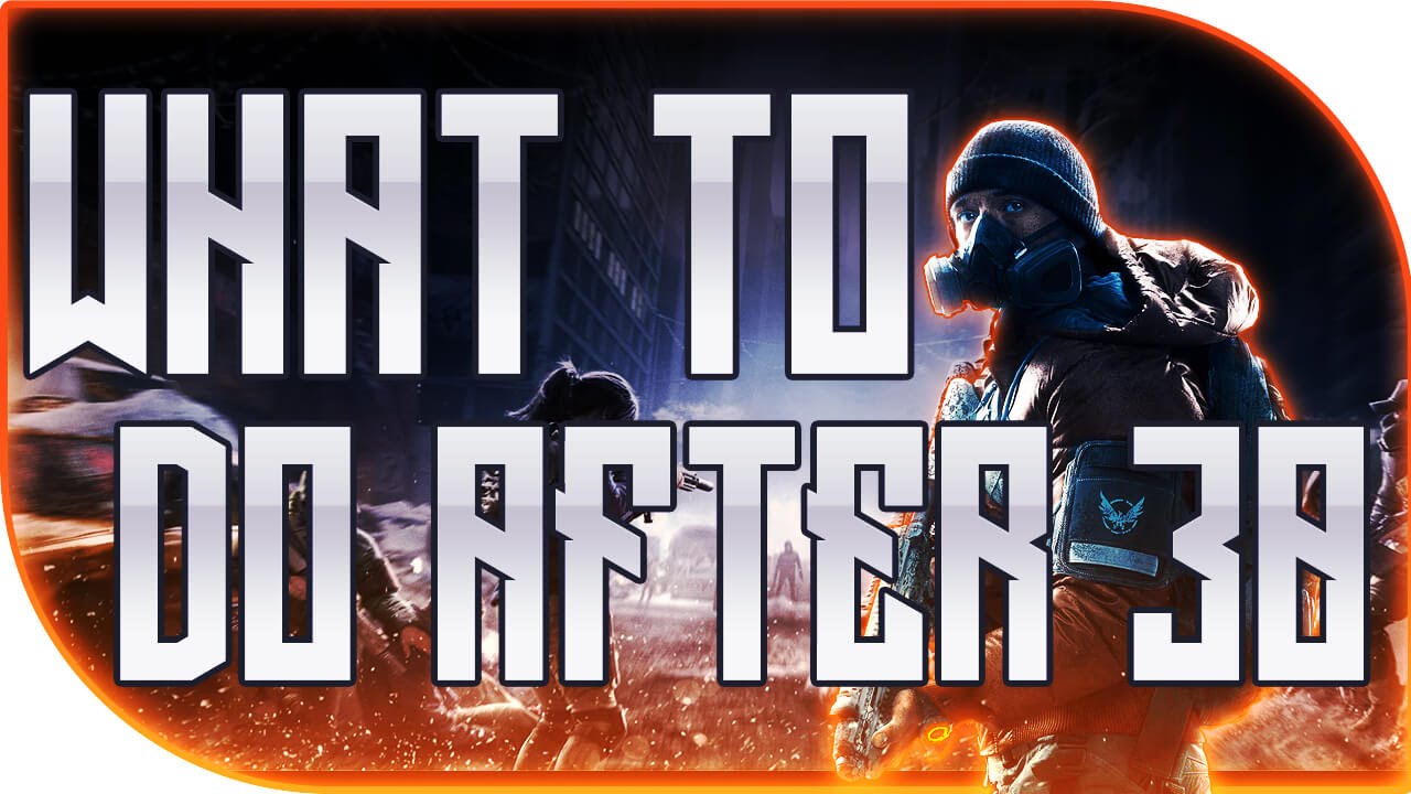 The Division WHAT TO DO AFTER 30  End Game Guide The Grind is Real