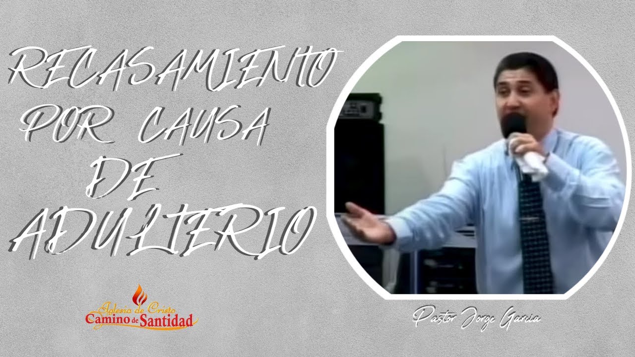 RECASAMIENTO POR CAUSA DE ADULTERIO  Pastor Jorge Garcia 2007