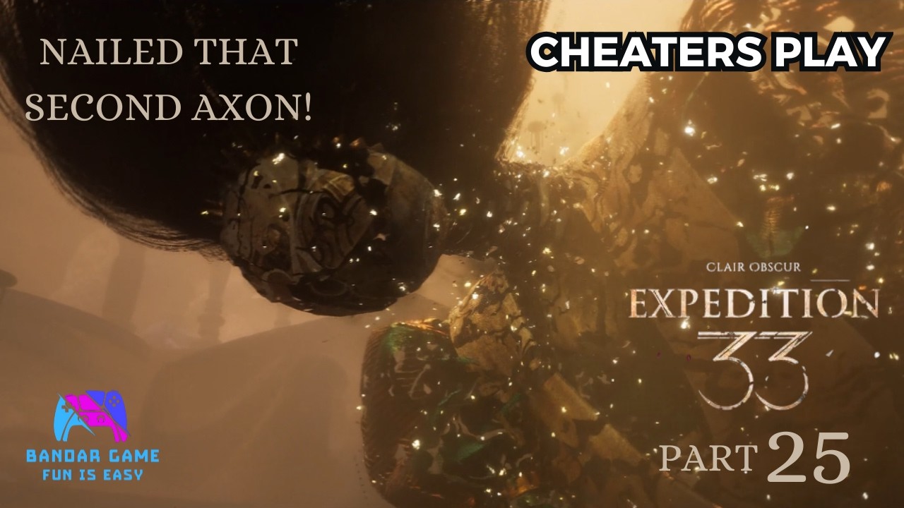 Nailed that second Axon! - Clair Obscur: Expedition 33 Part 25 (Cheaters Play)