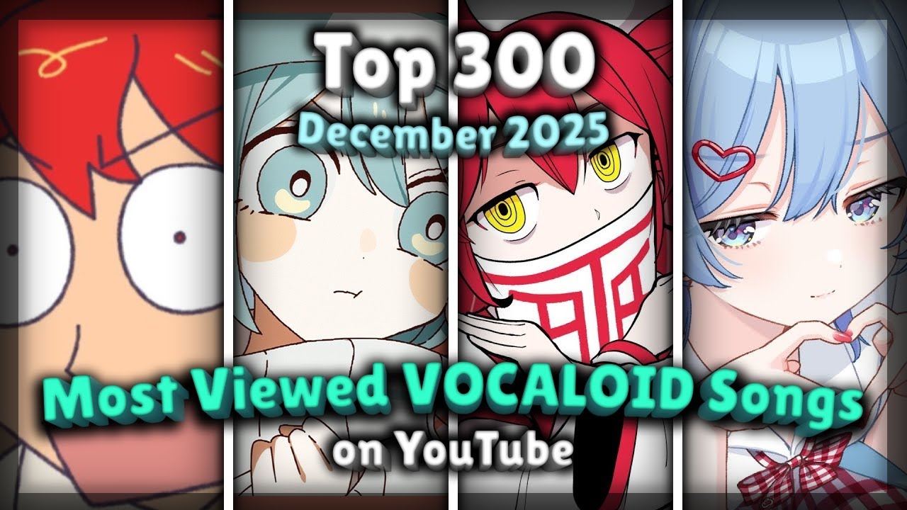 [TOP 300] Most Viewed VOCALOID Songs on YouTube (December 2025)