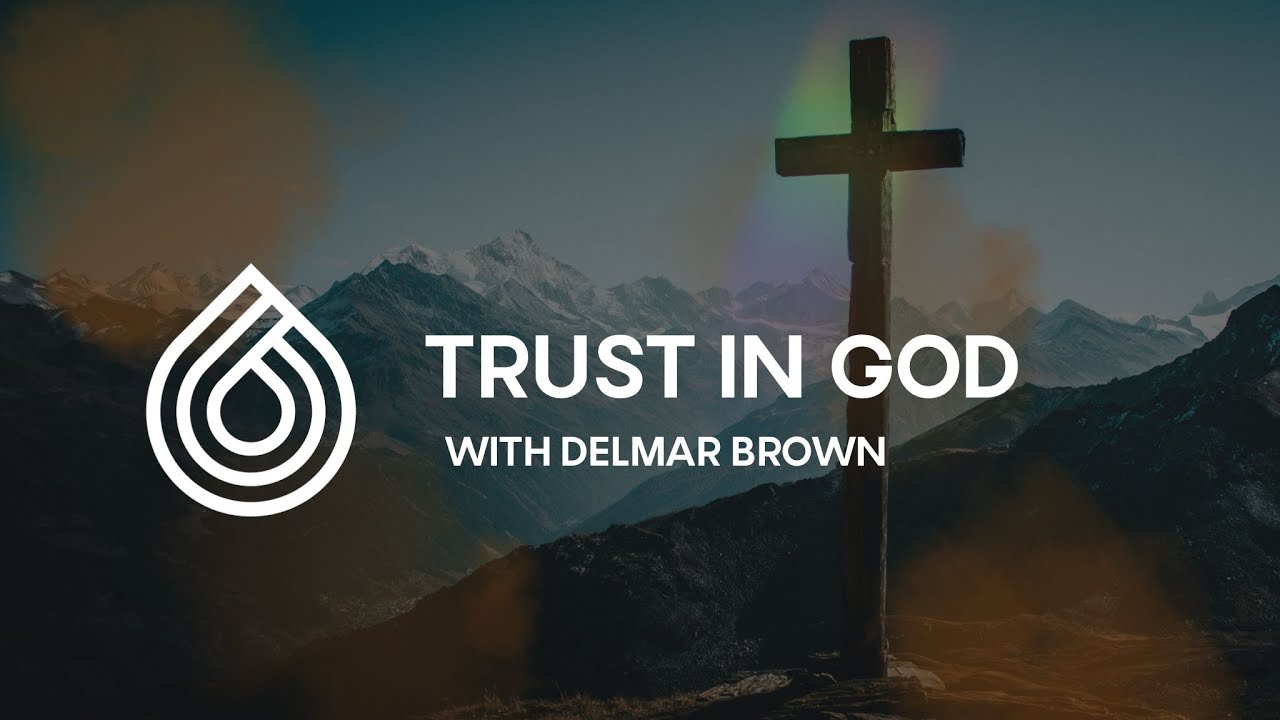 MESSAGE// TRUST IN GOD with Delmar Brown