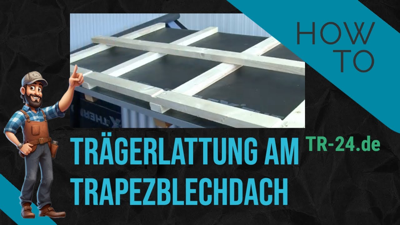 Tr&auml;gerlattung f&uuml;r Trapezblechdach anbringen - Anleitung