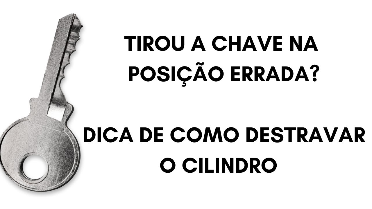 COMO DESTRAVAR CILINDRO APÓS RETIRAR A CHAVE ERRADA
