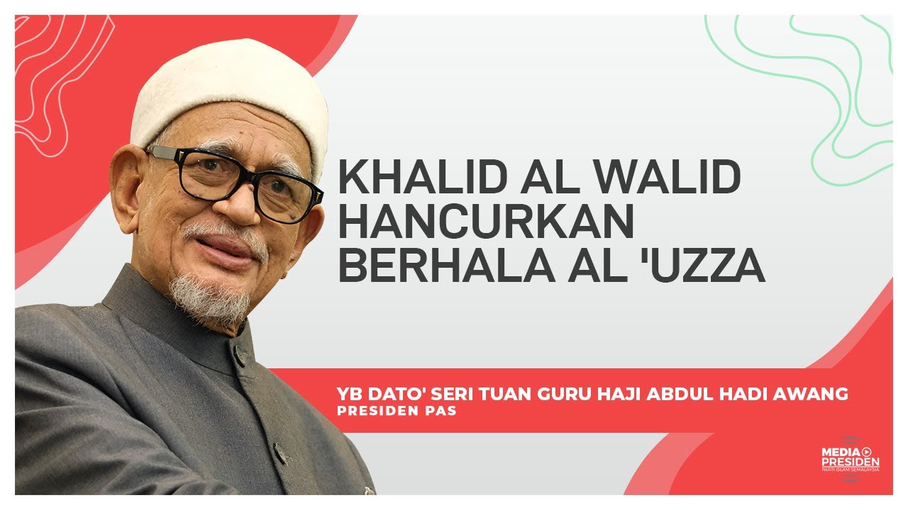 Khalid al Walid Hancurkan Berhala al 'Uzza ~ YB Dato' Seri Tuan Guru Haji Abdul Hadi Awang