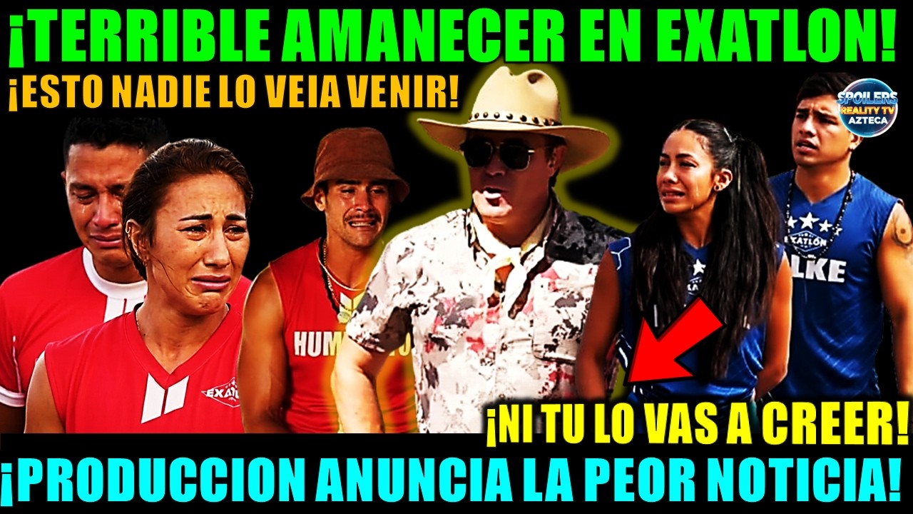 🚨😰TERRIBLE AMANECER EN EXATLON! LA Producción ANUNCIA la Noticia más Devastadora en Tiempo Real
