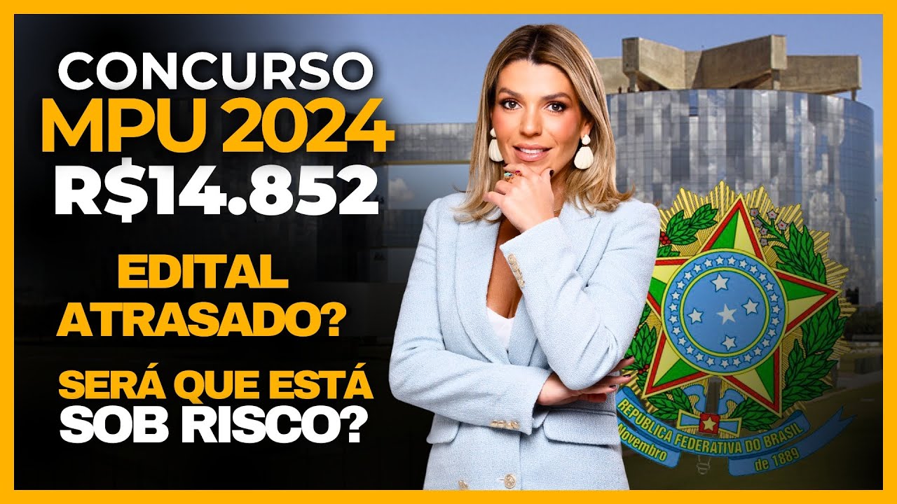 Concurso MPU 2024 | R$14.852 - Edital atrasado? Ser&aacute; que est&aacute;&nbsp;sob&nbsp;risco?