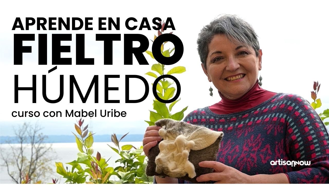 Curso gratis de Fieltro Húmedo con Mabel Uribe